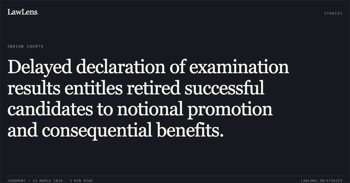 Delayed declaration of examination results entitles retired successful candidates to notional promotion and consequential benefits.. Ram Yash vs Union Of India. Central Administrative Tribunal. LawLens