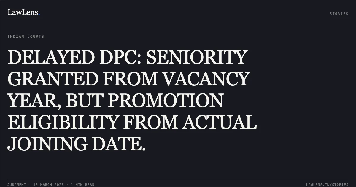 DELAYED DPC: SENIORITY GRANTED FROM VACANCY YEAR, BUT PROMOTION ELIGIBILITY FROM ACTUAL JOINING DATE.. RAMENDRA KUMAR & ORS. v. NEW DELHI MUNICIPAL COUNCIL & ORS. [O.A. No. 2623/2025]. Central Administrative Tribunal. LawLens