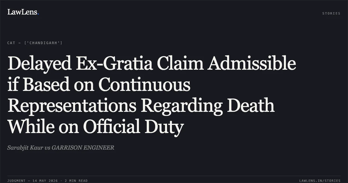 Delayed Ex-Gratia Claim Admissible if Based on Continuous Representations Regarding Death While on Official Duty. Sarabjit Kaur vs GARRISON ENGINEER. Central Administrative Tribunal. LawLens
