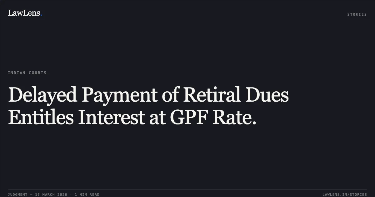 Delayed Payment of Retiral Dues Entitles Interest at GPF Rate.. JAIPAL vs MUNICIPAL CORPORATION OF DELHI. Central Administrative Tribunal. LawLens