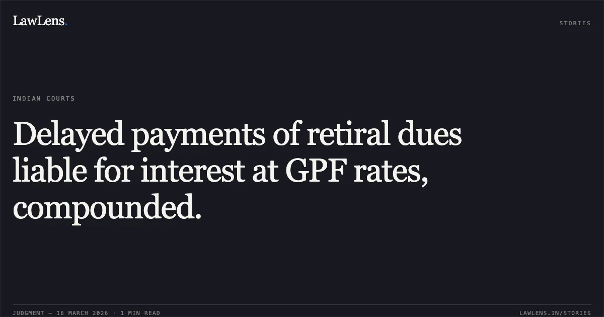Delayed payments of retiral dues liable for interest at GPF rates, compounded.. SUNITA vs MUNICIPAL CORPORATION OF DELHI. Central Administrative Tribunal. LawLens