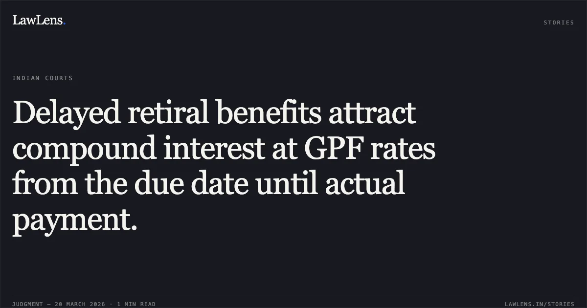Delayed retiral benefits attract compound interest at GPF rates from the due date until actual payment.. VIJAY SINGH vs MUNICIPAL CORPORATION OF DELHI. Central Administrative Tribunal. LawLens
