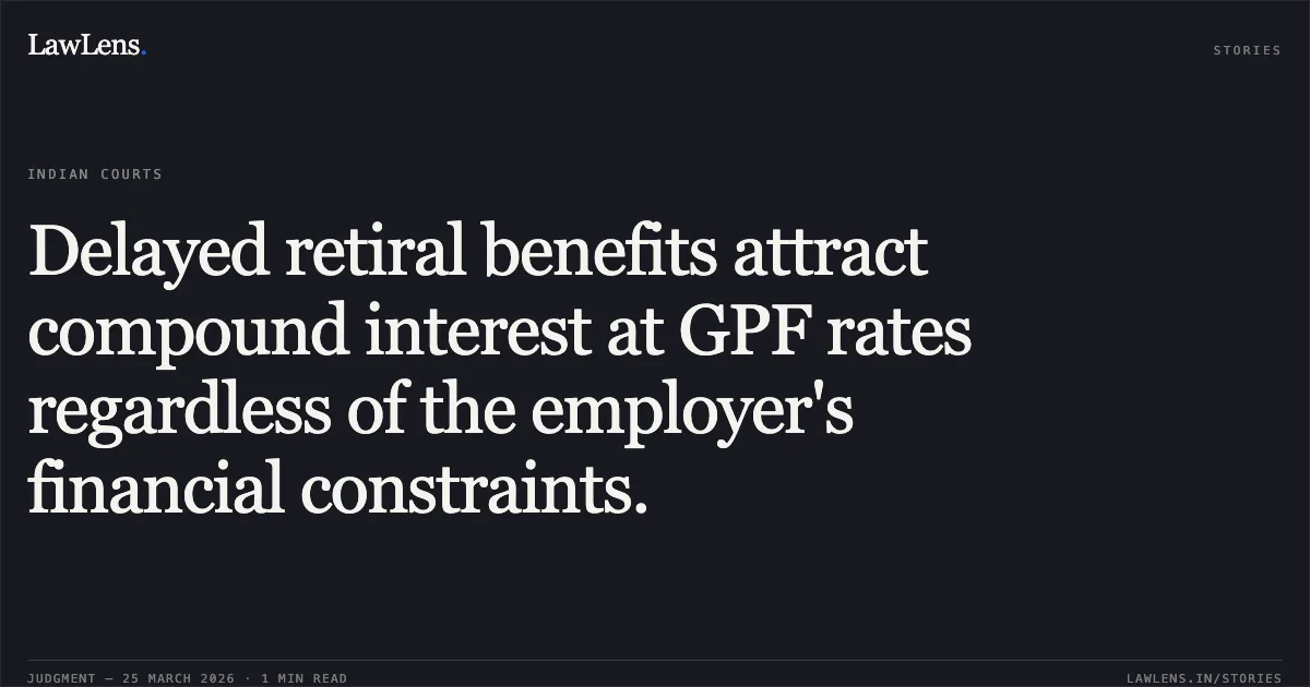 Delayed retiral benefits attract compound interest at GPF rates regardless of the employer's financial constraints.. KUSUM LATA vs MUNICIPAL CORPORATION OF DELHI. Central Administrative Tribunal. LawLens