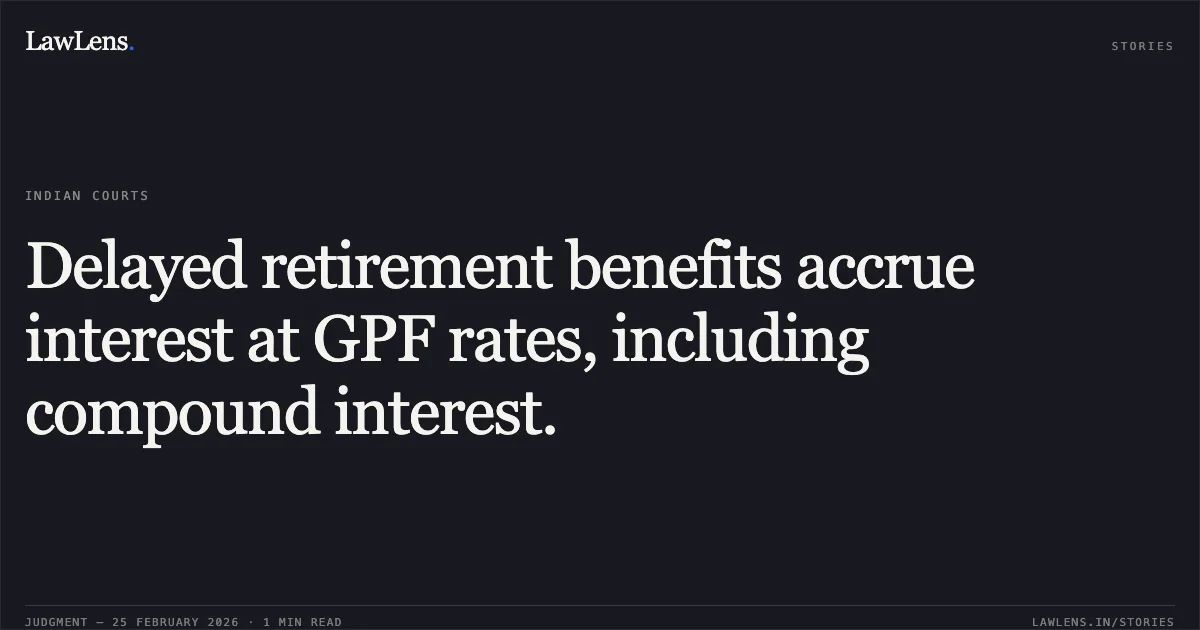 Delayed retirement benefits accrue interest at GPF rates, including compound interest.. CHANDER KANTA v. MUNICIPAL CORPORATION OF DELHI & ANR. O.A. No. 2933/2025. Central Administrative Tribunal. LawLens