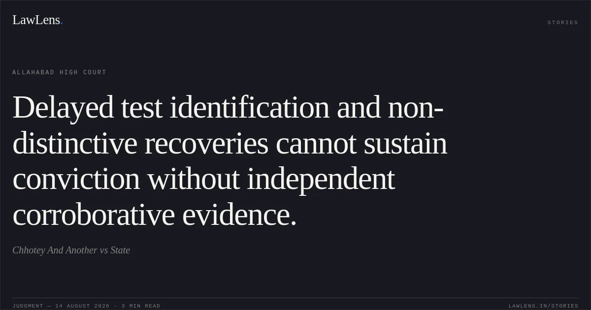 Delayed test identification and non-distinctive recoveries cannot sustain conviction without independent corroborative evidence.. Chhotey And Another vs State. Allahabad High Court. LawLens