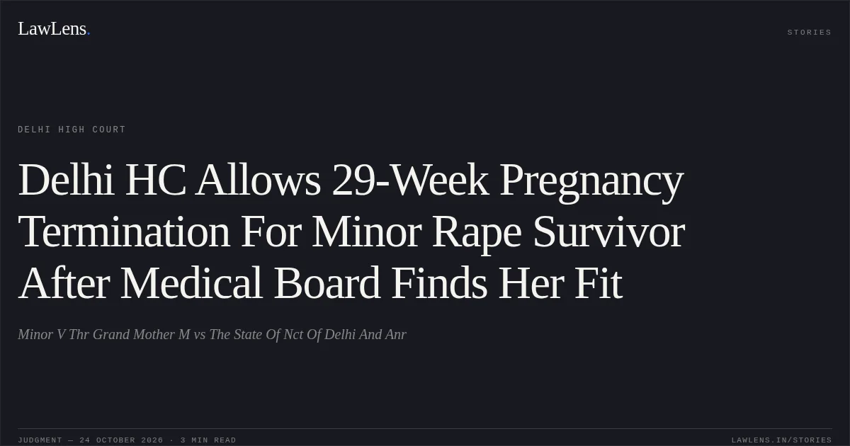 Delhi HC Allows 29-Week Pregnancy Termination For Minor Rape Survivor After Medical Board Finds Her Fit. Minor V Thr Grand Mother M vs The State Of Nct Of Delhi And Anr. Delhi High Court. LawLens
