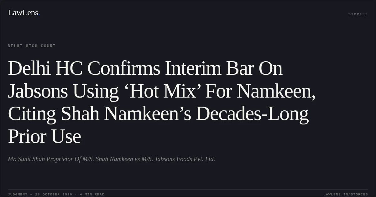 Delhi HC Confirms Interim Bar On Jabsons Using ‘Hot Mix’ For Namkeen, Citing Shah Namkeen’s Decades-Long Prior Use. Mr. Sunit Shah Proprietor Of M/S. Shah Namkeen vs M/S. Jabsons Foods Pvt. Ltd.. Delhi High Court. LawLens