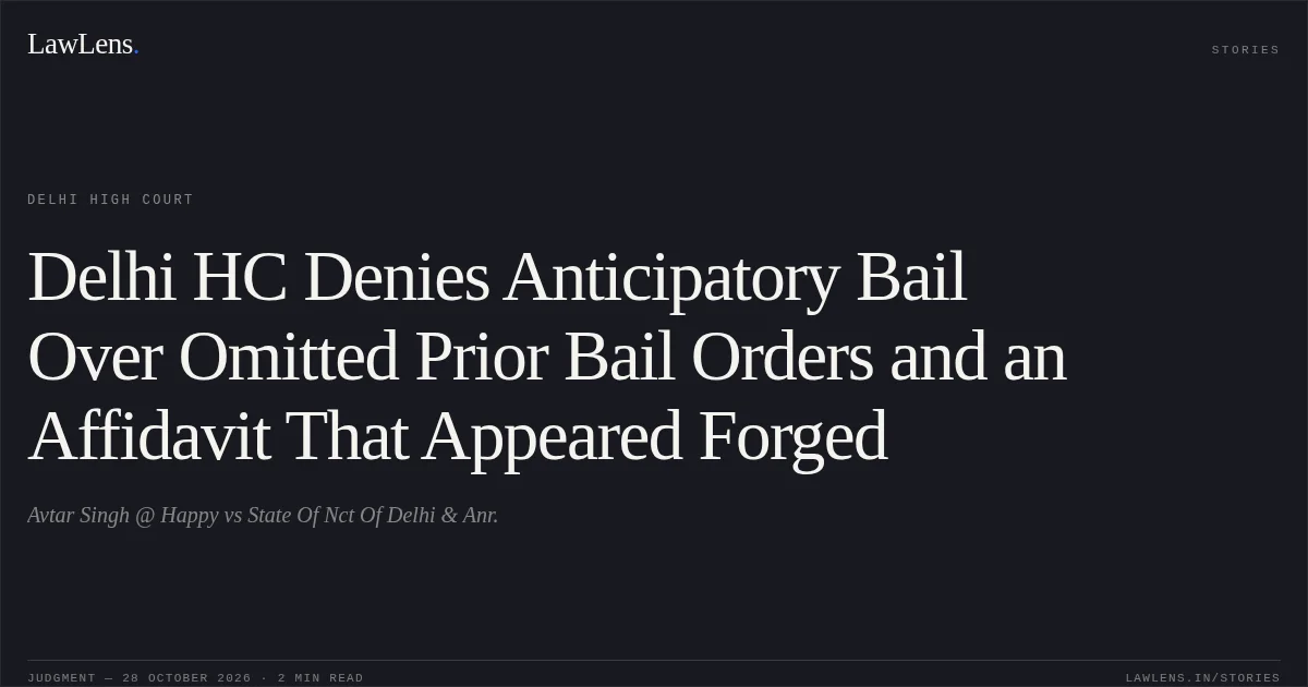 Delhi HC Denies Anticipatory Bail Over Omitted Prior Bail Orders and an Affidavit That Appeared Forged. Avtar Singh @ Happy vs State Of Nct Of Delhi & Anr.. Delhi High Court. LawLens