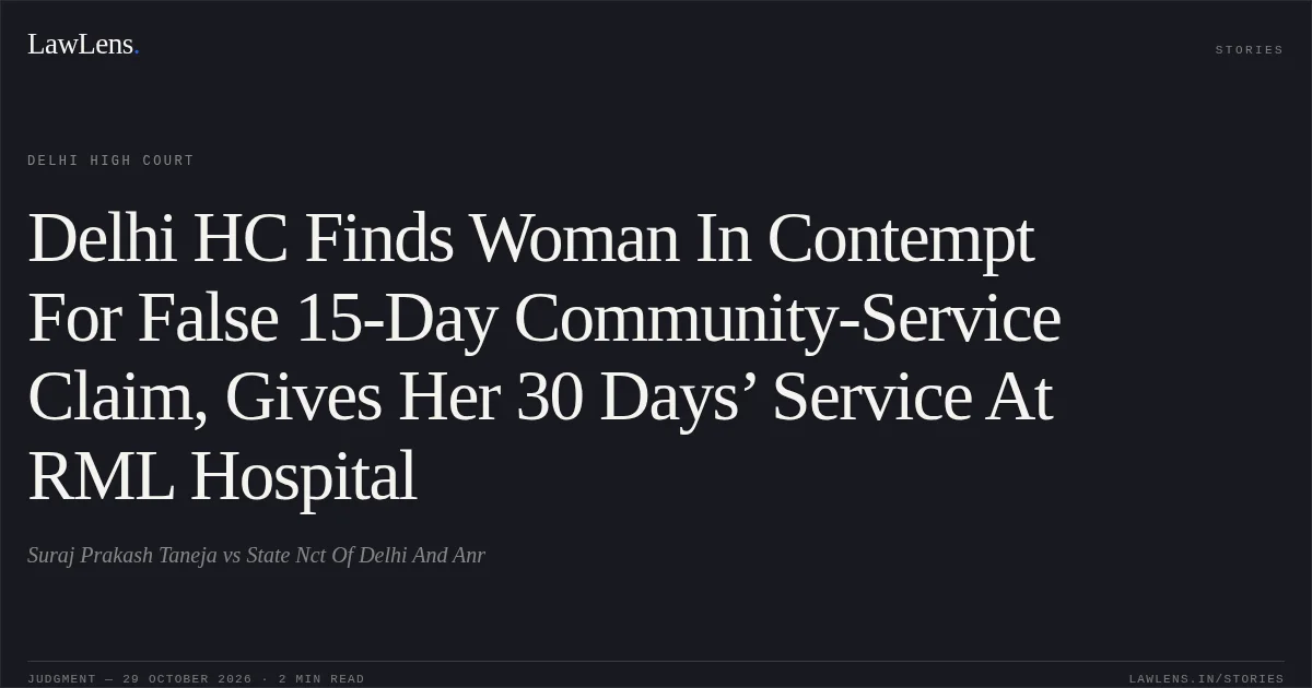 Delhi HC Finds Woman In Contempt For False 15-Day Community-Service Claim, Gives Her 30 Days’ Service At RML Hospital. Suraj Prakash Taneja vs State Nct Of Delhi And Anr. Delhi High Court. LawLens