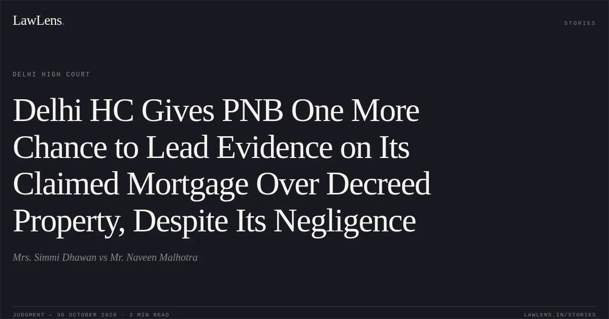 Delhi HC Gives PNB One More Chance to Lead Evidence on Its Claimed Mortgage Over Decreed Property, Despite Its Negligence. Mrs. Simmi Dhawan vs Mr. Naveen Malhotra. Delhi High Court. LawLens