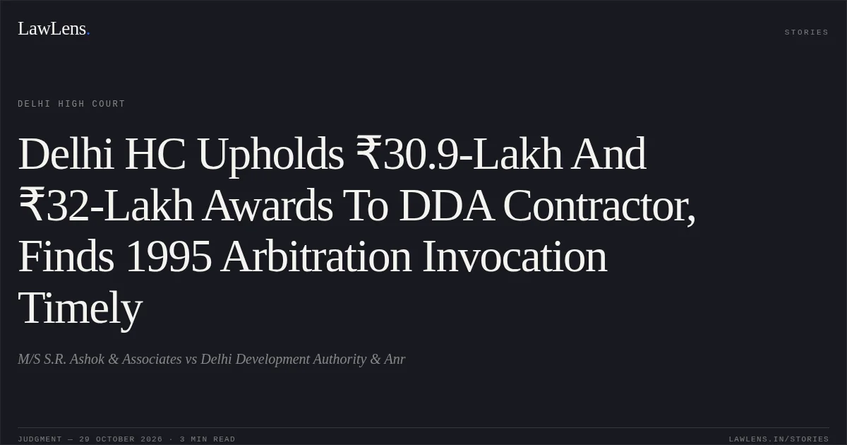 Delhi HC Upholds ₹30.9-Lakh And ₹32-Lakh Awards To DDA Contractor, Finds 1995 Arbitration Invocation Timely. M/S S.R. Ashok & Associates vs Delhi Development Authority & Anr. Delhi High Court. LawLens
