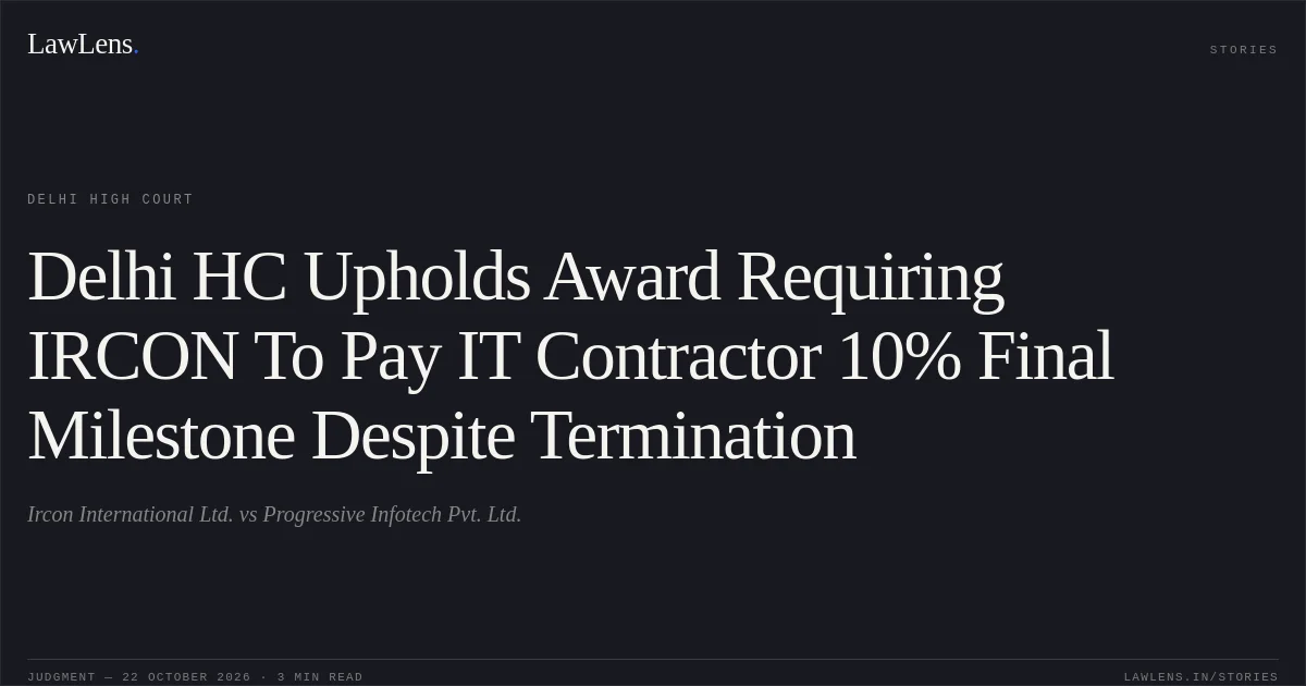 Delhi HC Upholds Award Requiring IRCON To Pay IT Contractor 10% Final Milestone Despite Termination. Ircon International Ltd. vs Progressive Infotech Pvt. Ltd.. Delhi High Court. LawLens