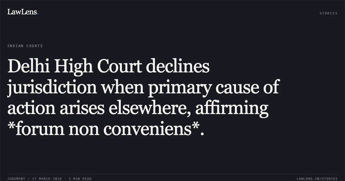 Delhi High Court declines jurisdiction when primary cause of action arises elsewhere, affirming *forum non conveniens*.. Rajasthan Table Tennis Association vs Table Tennis Federation Of India And Ors. Delhi High Court. LawLens