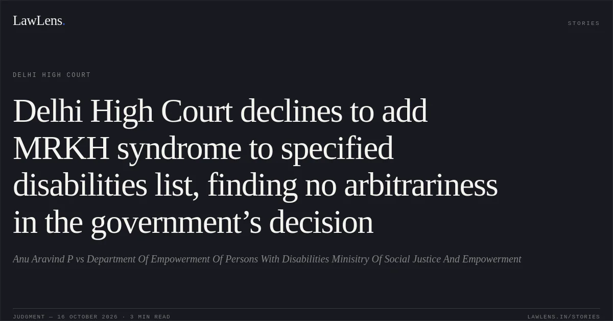 Delhi High Court declines to add MRKH syndrome to specified disabilities list, finding no arbitrariness in the government’s decision. Anu Aravind P vs Department Of Empowerment Of Persons With Disabilities Minisitry Of Social Justice And Empowerment. Delhi High Court. LawLens
