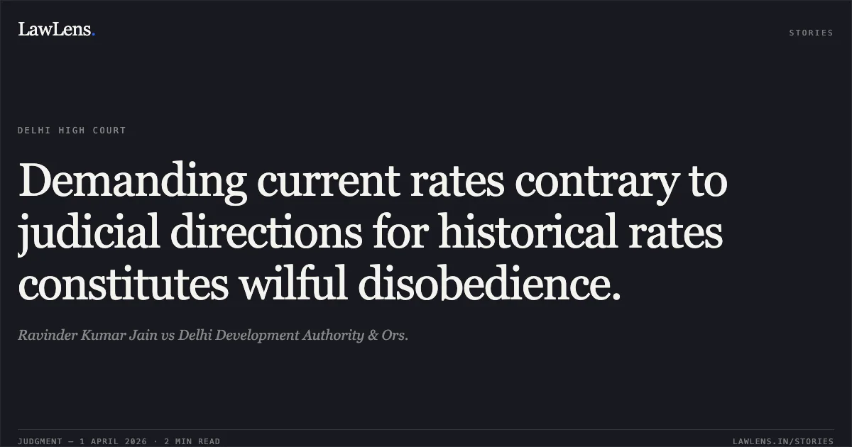 Demanding current rates contrary to judicial directions for historical rates constitutes wilful disobedience.. Ravinder Kumar Jain vs Delhi Development Authority & Ors.. Delhi High Court. LawLens