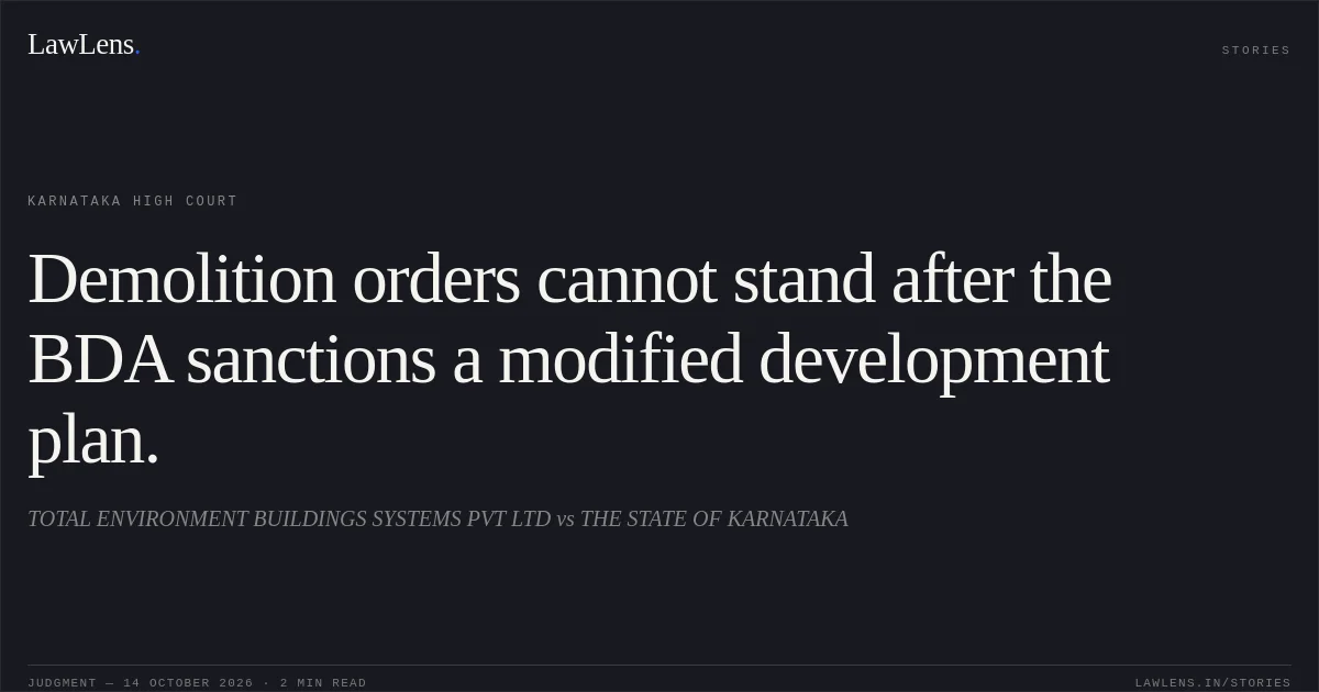 Demolition orders cannot stand after the BDA sanctions a modified development plan.. TOTAL ENVIRONMENT BUILDINGS  SYSTEMS PVT LTD vs THE STATE OF KARNATAKA. Karnataka High Court. LawLens