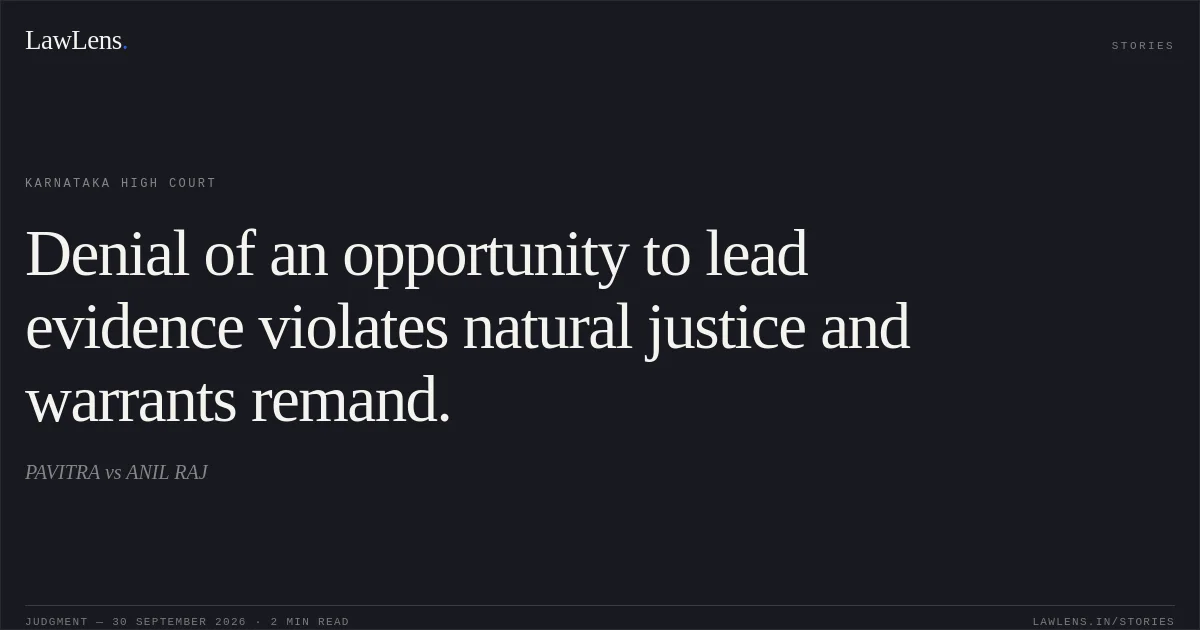 Denial of an opportunity to lead evidence violates natural justice and warrants remand.. PAVITRA vs ANIL RAJ. Karnataka High Court. LawLens