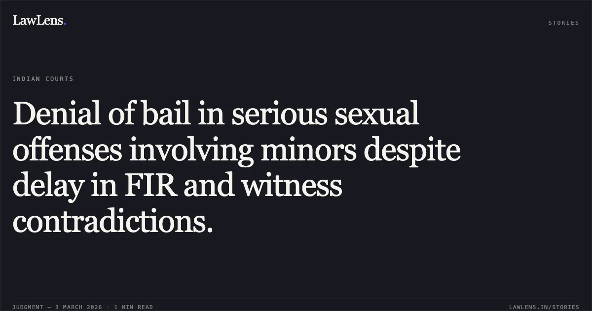 Denial of bail in serious sexual offenses involving minors despite delay in FIR and witness contradictions.. Rakesh Prajapati v. State of Chhattisgarh [2026:CGHC:10510]. Chhattisgarh High Court. LawLens
