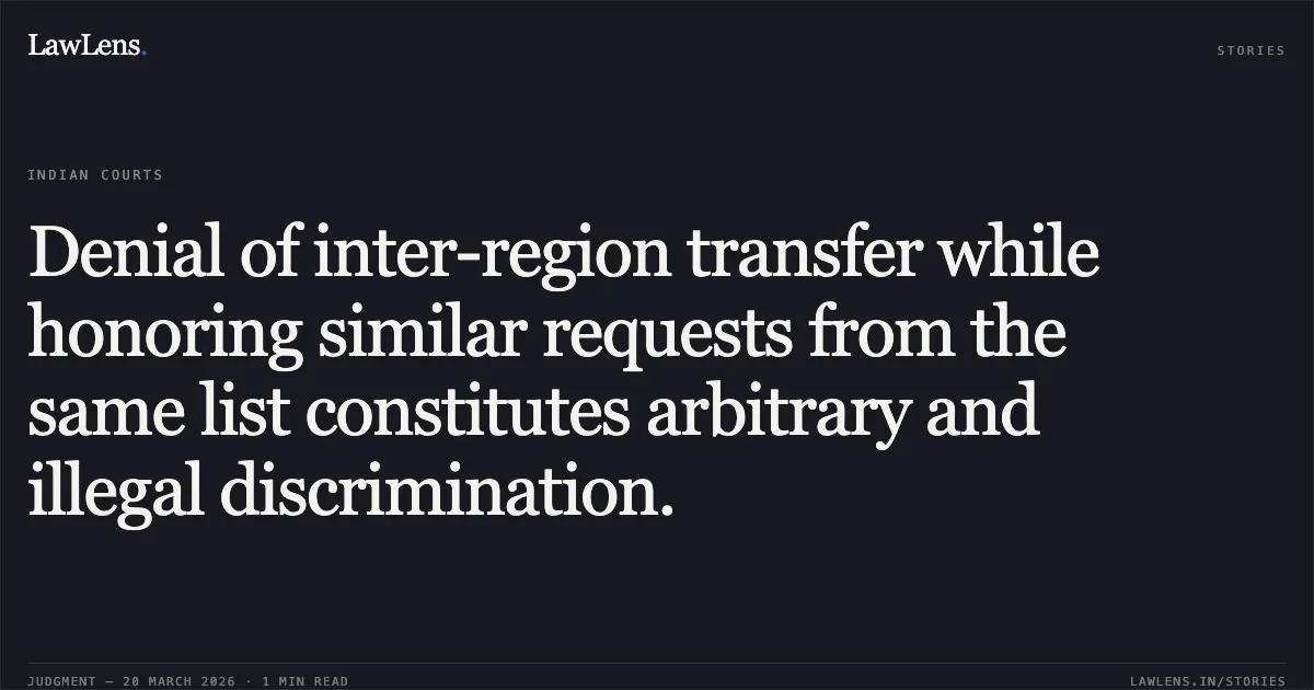 Denial of inter-region transfer while honoring similar requests from the same list constitutes arbitrary and illegal discrimination.. Joy Roy Chowdhury vs EMPLOYEES STATE INSURANCE CORPORATION (ESIC). Central Administrative Tribunal. LawLens