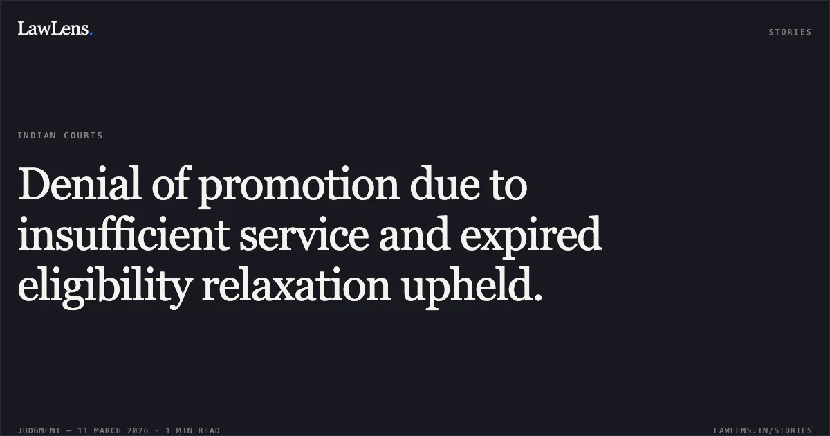 Denial of promotion due to insufficient service and expired eligibility relaxation upheld.. Pankaj Kumar Thakur v. Union of India and Others [Original Application No. 485 of 2025]. Central Administrative Tribunal. LawLens