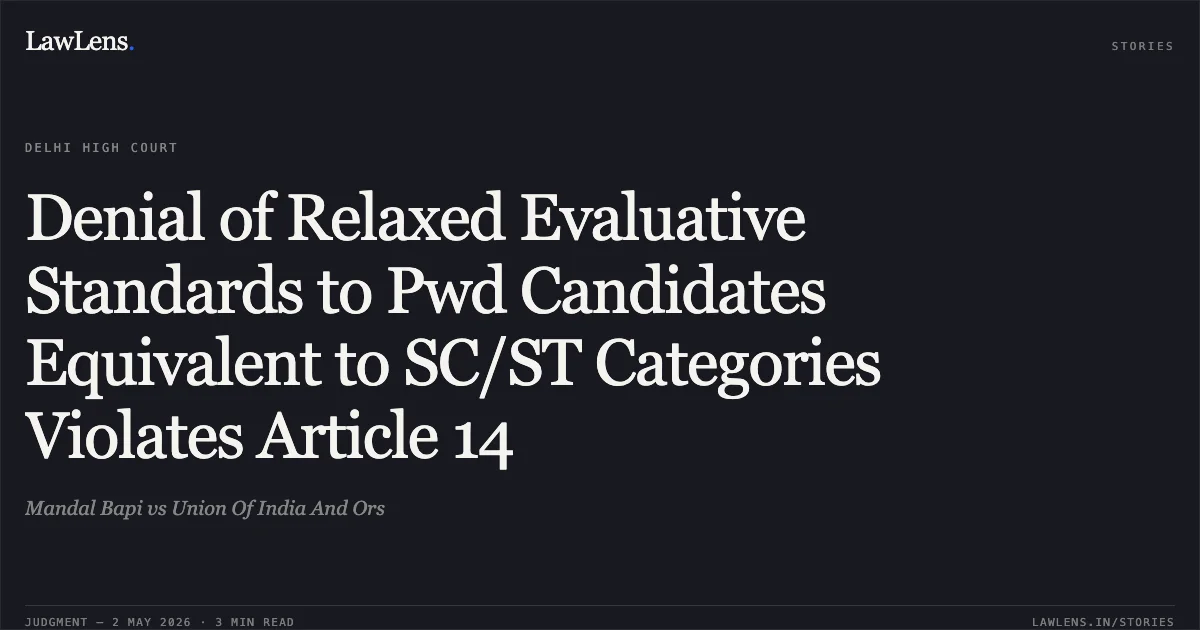 Denial of Relaxed Evaluative Standards to Pwd Candidates Equivalent to SC/ST Categories Violates Article 14. Mandal Bapi vs Union Of India And Ors. Delhi High Court. LawLens