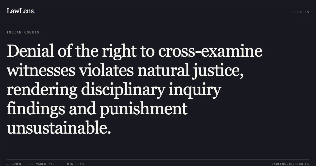Denial of the right to cross-examine witnesses violates natural justice, rendering disciplinary inquiry findings and punishment unsustainable.. MUKESH KUMAR vs NORTH CENTRAL RAILWAY. Central Administrative Tribunal. LawLens