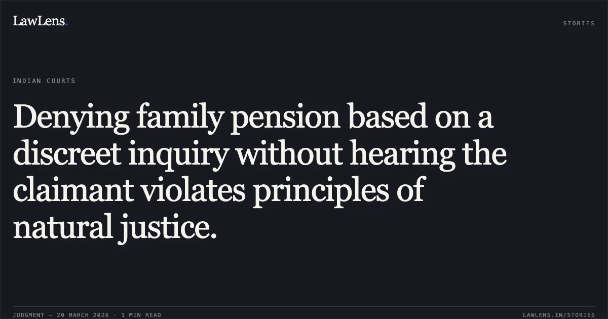 Denying family pension based on a discreet inquiry without hearing the claimant violates principles of natural justice.. T SIVAPAKKIAM vs POSTS. Central Administrative Tribunal. LawLens