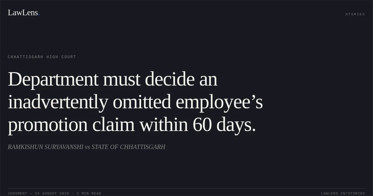 Department must decide an inadvertently omitted employee’s promotion claim within 60 days.. RAMKISHUN SURYAVANSHI vs STATE OF CHHATTISGARH. Chhattisgarh High Court. LawLens