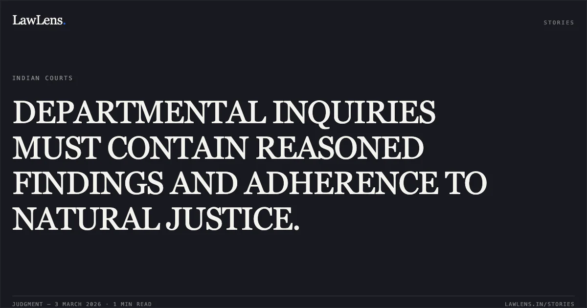 DEPARTMENTAL INQUIRIES MUST CONTAIN REASONED FINDINGS AND ADHERENCE TO NATURAL JUSTICE.. Jitendra Kumar S/o Sri Awadhesh Rai vs. Union of India and Others [Original Application No. 1108 of 2016]. Central Administrative Tribunal. LawLens