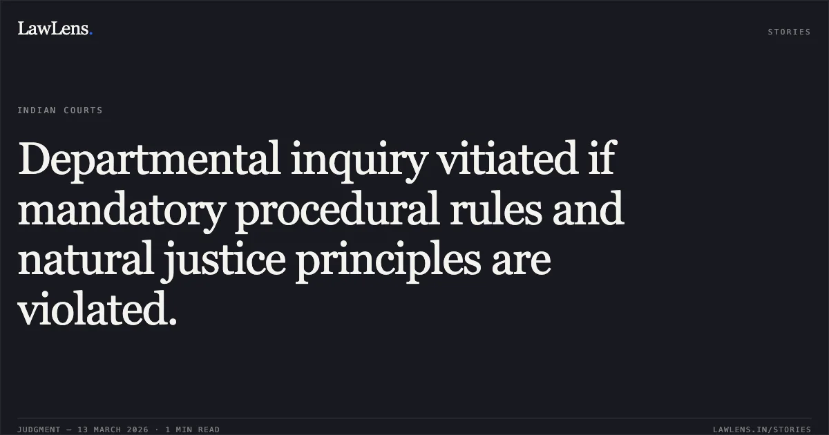 Departmental inquiry vitiated if mandatory procedural rules and natural justice principles are violated.. Vishnu Shankar Prasad v. Ministry of Road Transport & Highways and Ors. and Vishnu Shankar Prasad v. Ministry of Road Transport & Highways and Ors. (OA No. 2536/2022 with OA No. 2459/2022) [p.1]. Central Administrative Tribunal. LawLens