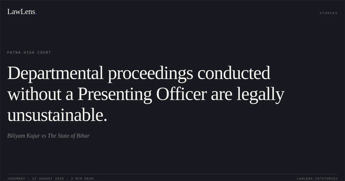Departmental proceedings conducted without a Presenting Officer are legally unsustainable.. Biliyam Kujur vs The State of Bihar. Patna High Court. LawLens