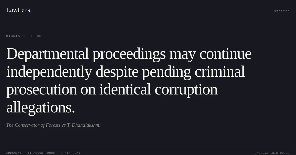 Departmental proceedings may continue independently despite pending criminal prosecution on identical corruption allegations.. The Conservator of Forests vs T. Dhanalakshmi. Madras High Court. LawLens