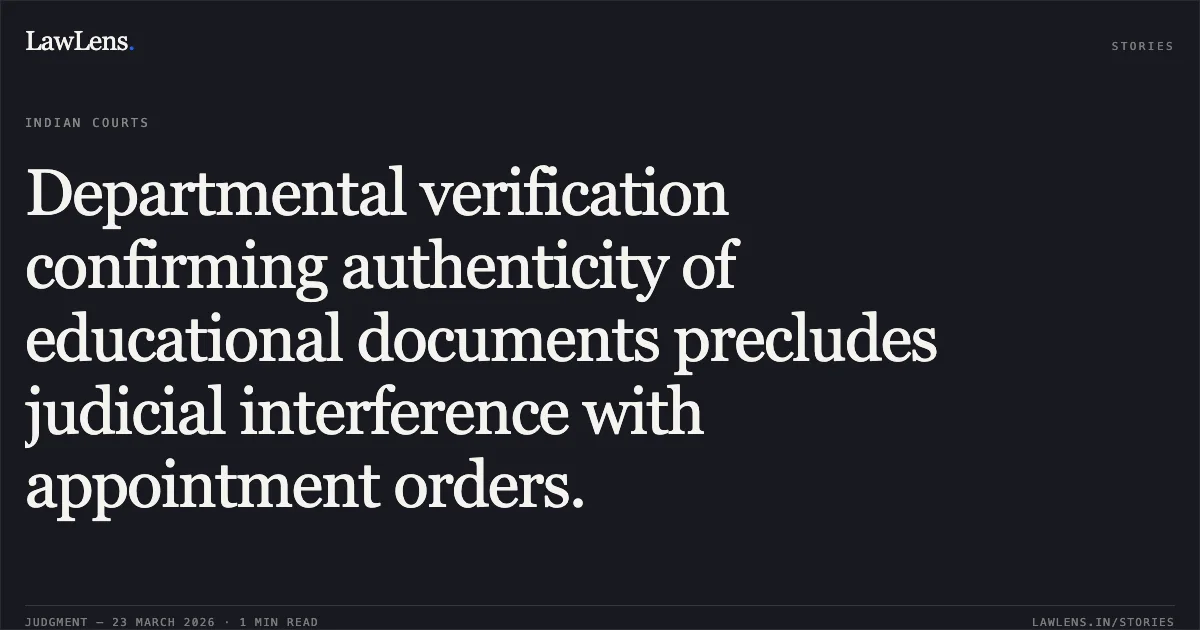 Departmental verification confirming authenticity of educational documents precludes judicial interference with appointment orders.. DILIP SAVITA vs M/o Defence. Central Administrative Tribunal. LawLens
