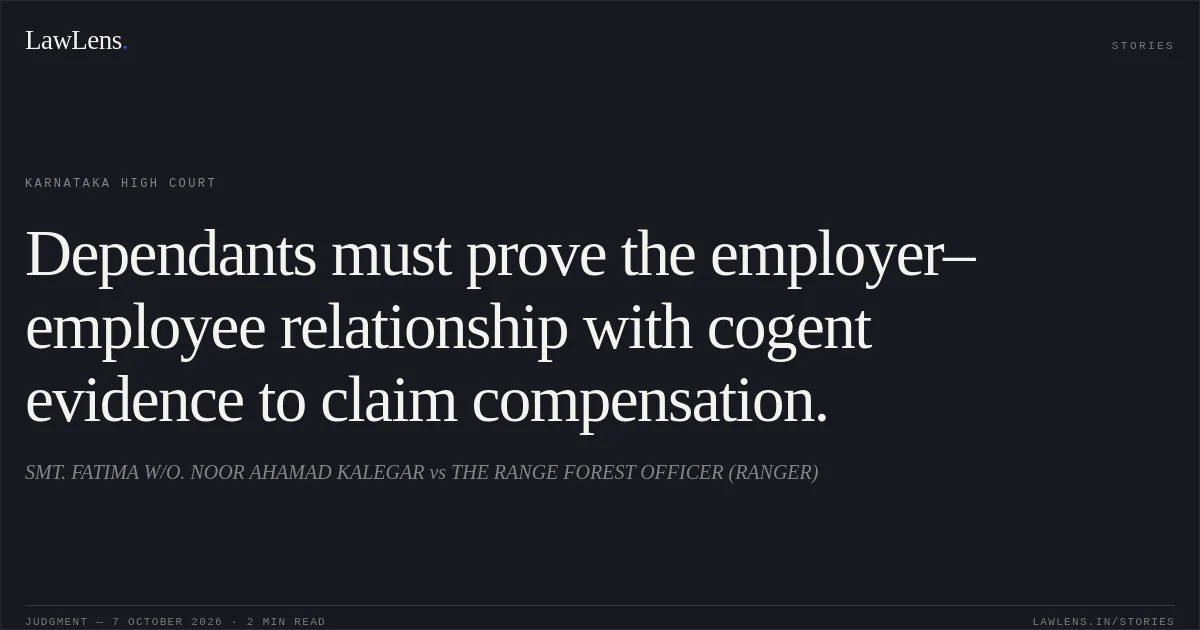 Dependants must prove the employer–employee relationship with cogent evidence to claim compensation.. SMT. FATIMA W/O. NOOR AHAMAD KALEGAR vs THE RANGE FOREST OFFICER (RANGER). Karnataka High Court. LawLens