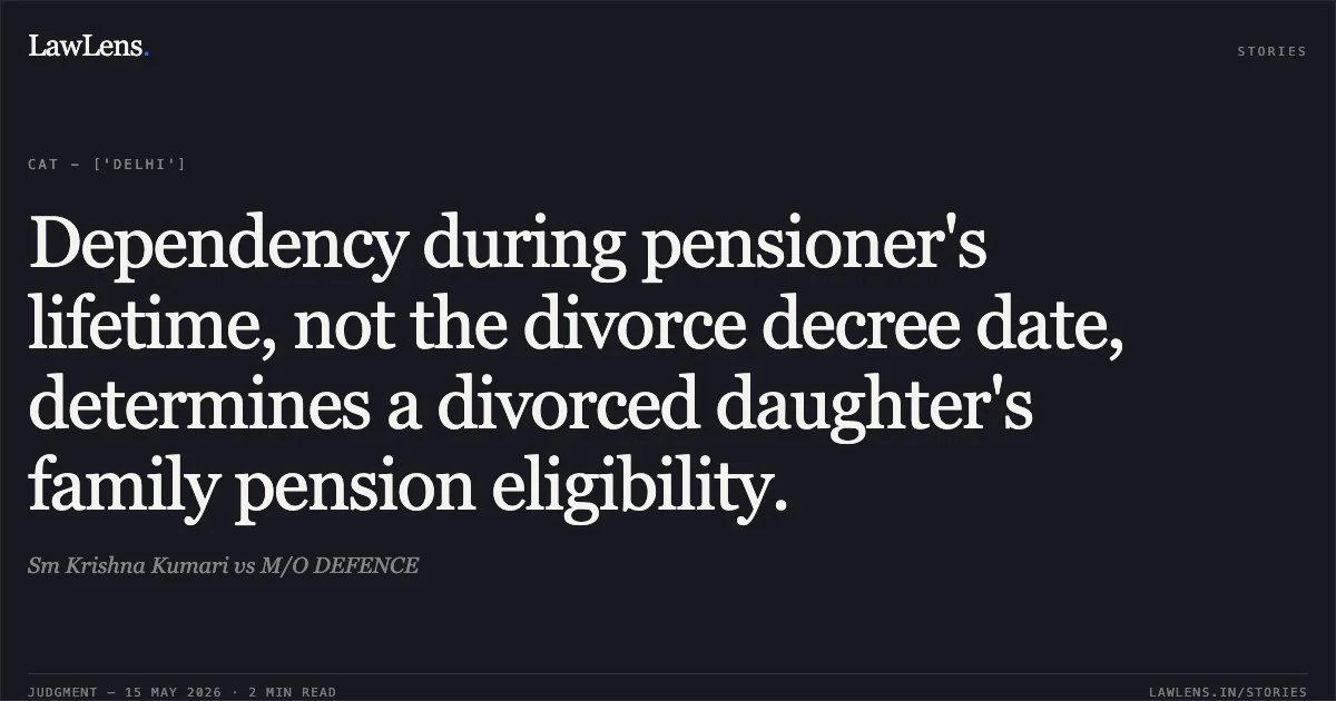 Dependency during pensioner's lifetime, not the divorce decree date, determines a divorced daughter's family pension eligibility.. Sm Krishna Kumari vs M/O DEFENCE. Central Administrative Tribunal. LawLens