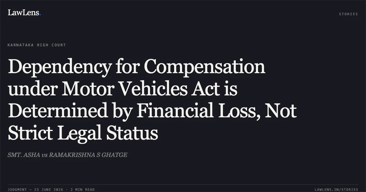 Dependency for Compensation under Motor Vehicles Act is Determined by Financial Loss, Not Strict Legal Status. SMT. ASHA vs RAMAKRISHNA S GHATGE. Karnataka High Court. LawLens