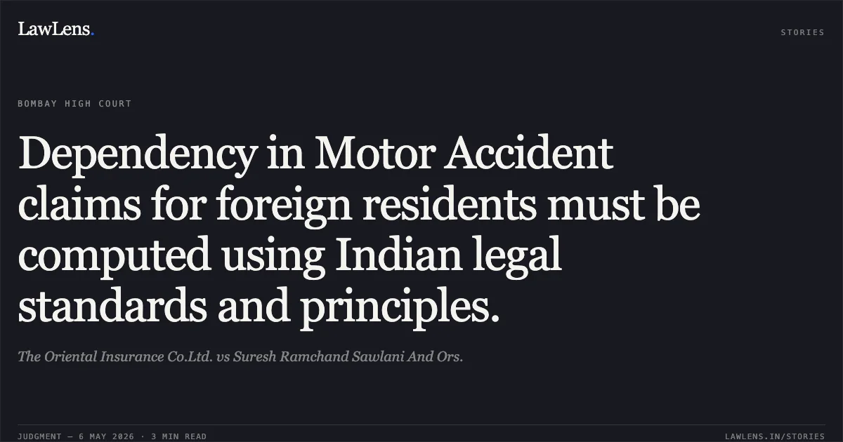 Dependency in Motor Accident claims for foreign residents must be computed using Indian legal standards and principles.. The Oriental Insurance Co.Ltd. vs Suresh Ramchand Sawlani And Ors.. Bombay High Court. LawLens