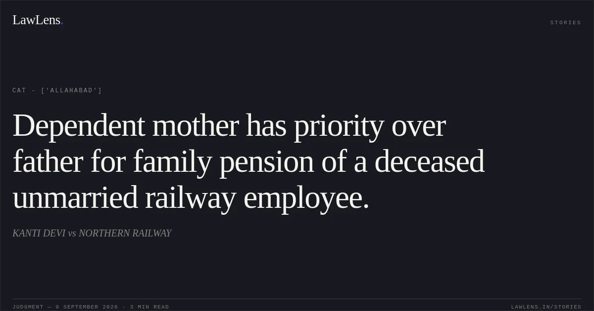 Dependent mother has priority over father for family pension of a deceased unmarried railway employee.. KANTI DEVI vs NORTHERN RAILWAY. CAT - ['Allahabad']. LawLens