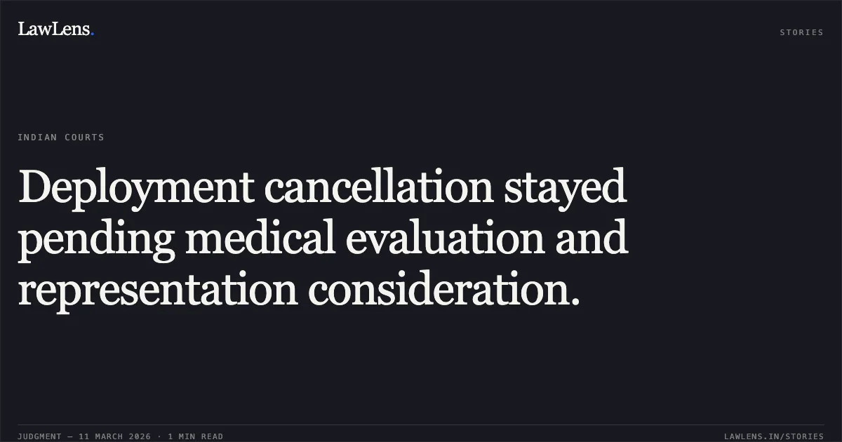 Deployment cancellation stayed pending medical evaluation and representation consideration.. Mudasir Wahab Lone v. Union Territory of Jammu & Kashmir and Others [O.A NO: 182 OF 2026]. Central Administrative Tribunal. LawLens
