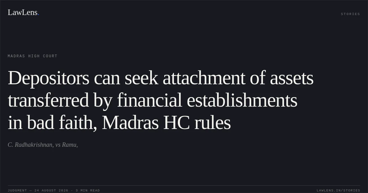 Depositors can seek attachment of assets transferred by financial establishments in bad faith, Madras HC rules. C. Radhakrishnan, vs Ramu,. Madras High Court. LawLens
