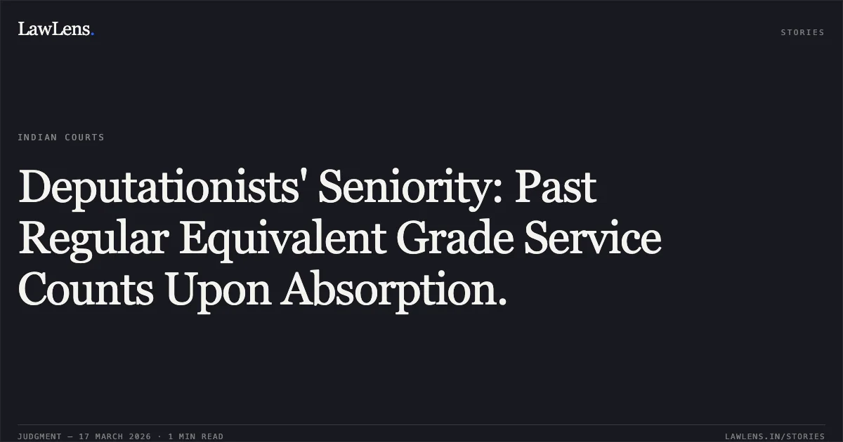 Deputationists' Seniority: Past Regular Equivalent Grade Service Counts Upon Absorption.. DR NARMADA PRASAD DWIVEDI vs DEPARTMENT OF PERSONNEL AND TRAINING. Central Administrative Tribunal. LawLens