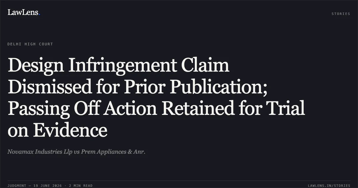 Design Infringement Claim Dismissed for Prior Publication; Passing Off Action Retained for Trial on Evidence. Novamax Industries Llp vs Prem Appliances & Anr.. Delhi High Court. LawLens