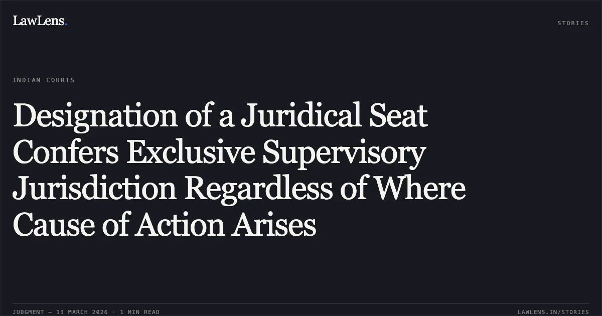 Designation of a Juridical Seat Confers Exclusive Supervisory Jurisdiction Regardless of Where Cause of Action Arises. M/S Ugro Capital Limited v. Vallabh Metal Industries and Anr. [2026:CHC-OS:80 (AP-COM 735 of 2024)]. Calcutta High Court. LawLens