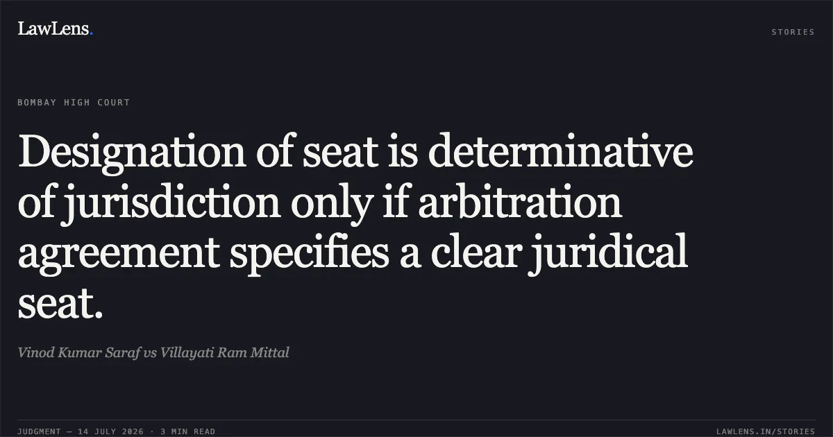 Designation of seat is determinative of jurisdiction only if arbitration agreement specifies a clear juridical seat.. Vinod Kumar Saraf vs Villayati Ram Mittal. Bombay High Court. LawLens