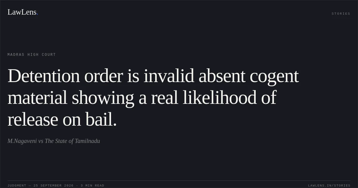 Detention order is invalid absent cogent material showing a real likelihood of release on bail.. M.Nagaveni vs The State of Tamilnadu. Madras High Court. LawLens