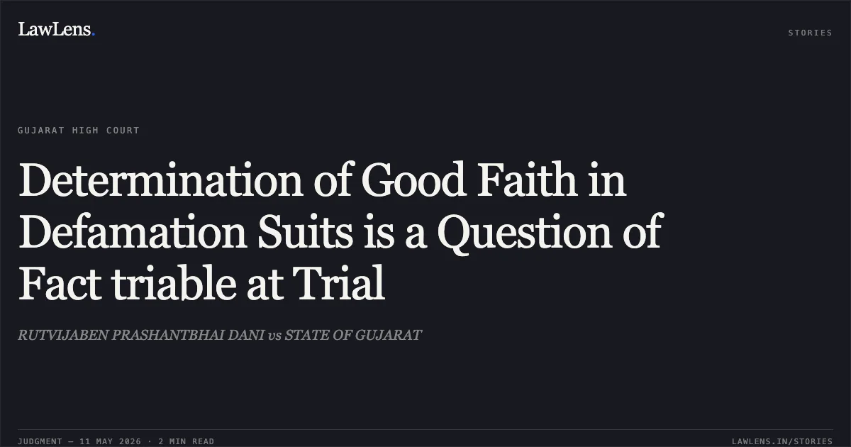 Determination of Good Faith in Defamation Suits is a Question of Fact triable at Trial. RUTVIJABEN PRASHANTBHAI DANI vs STATE OF GUJARAT. Gujarat High Court. LawLens