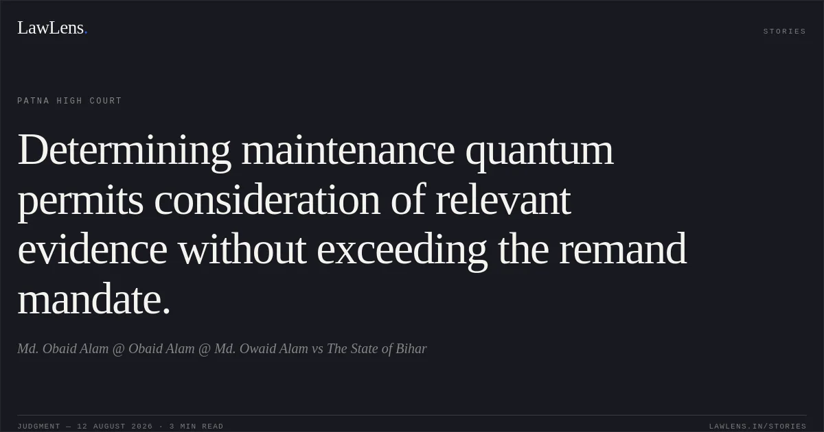 Determining maintenance quantum permits consideration of relevant evidence without exceeding the remand mandate.. Md. Obaid Alam @  Obaid Alam @ Md. Owaid Alam vs The State of Bihar. Patna High Court. LawLens