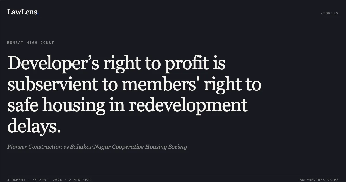 Developer’s right to profit is subservient to members' right to safe housing in redevelopment delays.. Pioneer Construction vs Sahakar Nagar Cooperative Housing Society. Bombay High Court. LawLens