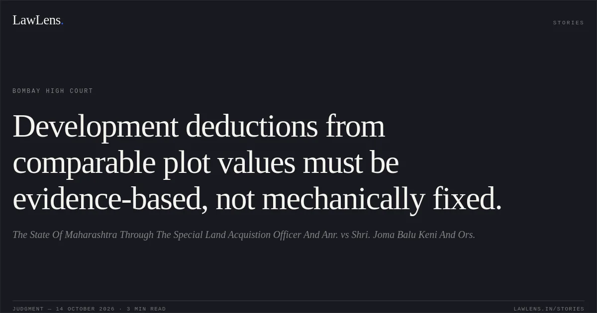 Development deductions from comparable plot values must be evidence-based, not mechanically fixed.. The State Of Maharashtra Through The Special Land Acquistion Officer And Anr. vs Shri. Joma Balu Keni And Ors.. Bombay High Court. LawLens