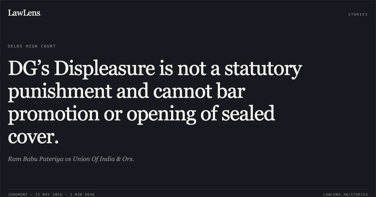 DG’s Displeasure is not a statutory punishment and cannot bar promotion or opening of sealed cover.. Ram Babu Pateriya vs Union Of India & Ors.. Delhi High Court. LawLens